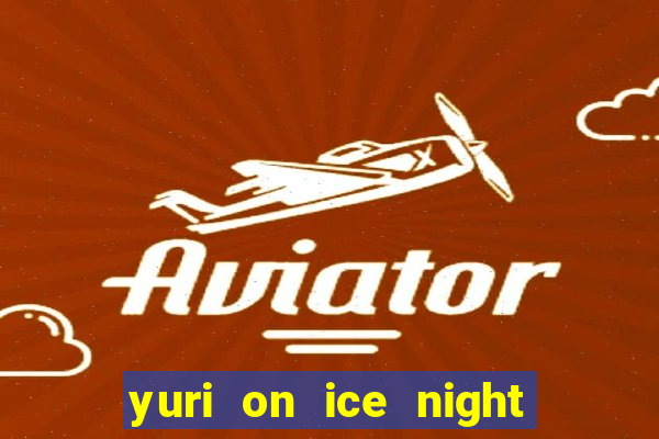 yuri on ice night in barcelona